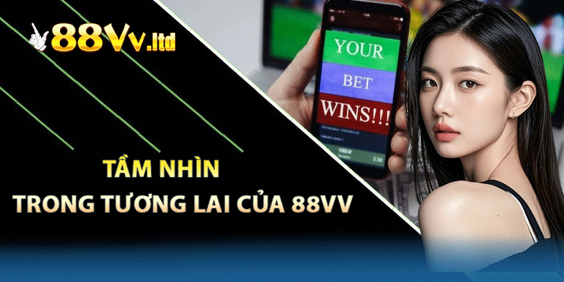 Sứ mệnh cùng tầm nhìn chiến lược 88vv đặt ra