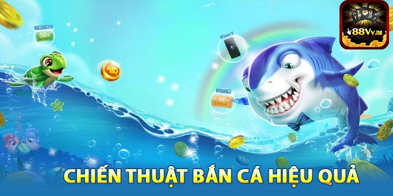 Chiến thuật bắn cá 88VV hiệu quả