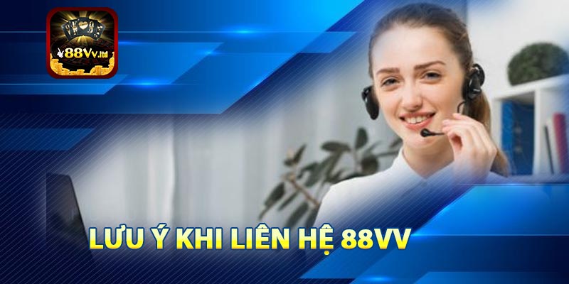 Lưu ý khi liên hệ 88VV