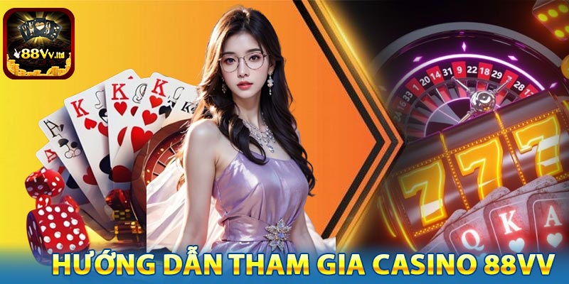 Hướng dẫn tham gia casino 88VV