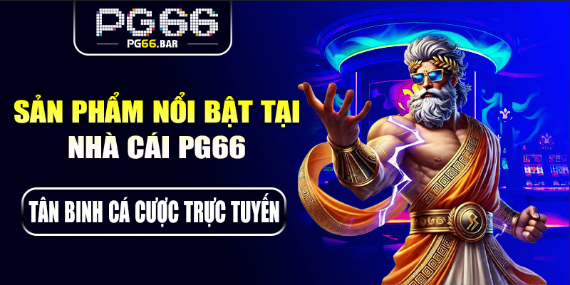 Sản phẩm nổi bật tại nhà cái PG66